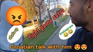 Croatian talk gardai ma 🤭😆 last ma risayo 😭💔
