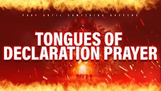 Powerful Declarations To Speak Over Yourself |Praying In Tongues | Pray Until Something Happens Push