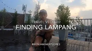 Finding Lampang, North Thailand | Travel Vlog 02
