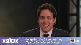 Inside the EP Lab: Navigating the Career Journey - Tips for Early-Career Success