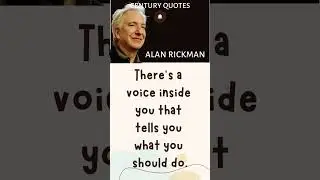 There's a voice inside you | Alan Rickman | Century Quotes