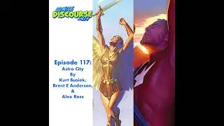 Episode 117: Astro City by Kurt Busiek, Brent E Anderson, and Alex Ross
