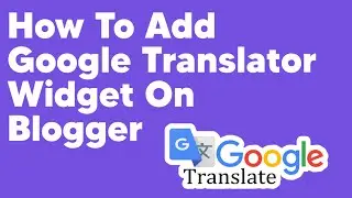 How To Add Google Translator Widget On Blogger | Hindi
