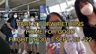 PART 2 ||OFW RETURNS HOME FOR GOOD|| FLIGHT PR 301|| SEPT. 05-'22