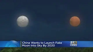 China Wants To Launch Fake Moon Into Sky