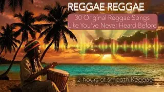 30 Authentic Jamaican Reggae Songs like You've Never Hear Before