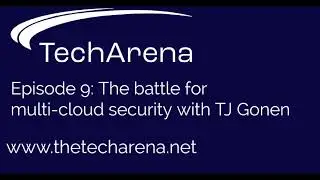 The Battle for Multi Cloud Security with TJ Gonen