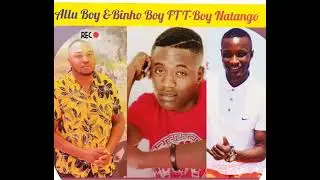 Nomwatile inatuvulu 🤘T-Boy Natango &Allu Boy &Binho Boy