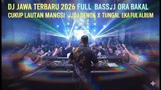 DJ JAWA TERBARU 2026 FULL BASS🎶DJ ORA BAKAL CUKUP LAUTAN MANGSI🎶DJ DENOK X TUNGGAL EKA FULL ALBUM
