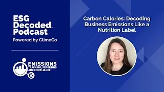 Carbon Calories: Decoding Product Emissions with a Nutrition Label | ESG Decoded Podcast #159
