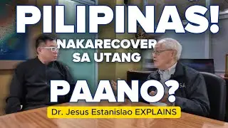 Pilipinas! Nakarecover Sa Utang Paano? | Dr. Jesus Estanislao EXPLAINS