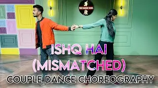 Ishq Hai Mismatched East Couple Dance Choreography | Hansh Mali Choreography | Easy Couple Dance