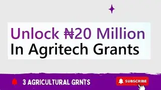 Top Grants & Funding for Agribusiness, Agritech & Agro-Processing in 2025 | Nigeria & Beyond