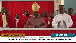 ÉCHOS DES DIOCÈSES / OUVERTURE CENTENAIRE NDL DE FERKE - ORDINATIONS - CLÔTURE ANNÉE PASTORALE