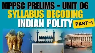 MPPSC prelims | syllabus decoding series | Unit 06 decoded | Indian polity | MPPSC | pre | mains
