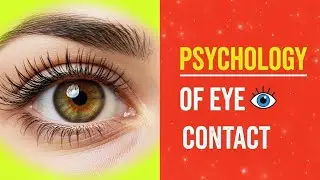 The Psychology of Eye Contact