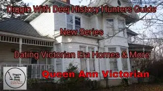 Diggin With Deej History Hunters Guide ~ Dating The Age of Victorian Era Homes, Queen Anne Victorian