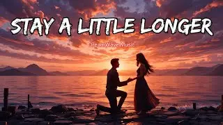 Stay A Little Longer -  Best Romantic English Songs 2026