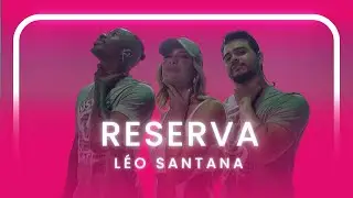 RESERVA - LÉO SANTANA | Coreografia - Lore Improta