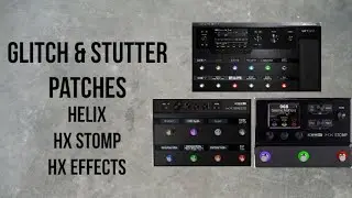 Glitch & Stutter Patches for Line 6 Helix, HX Stomp, HX Effects