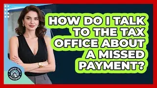 How Do I Talk To The Tax Office About A Missed Payment?