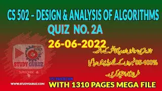 CS 502&ndash;DESIGN & ANALYSIS OF ALGORITHMS QUIZ NO.2A 26-6-2022- 1310 Pages Solved Study Guruz MEGA File