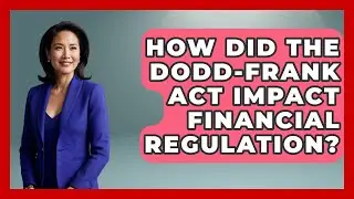 How Did The Dodd-Frank Act Impact Financial Regulation? - Financial History Files