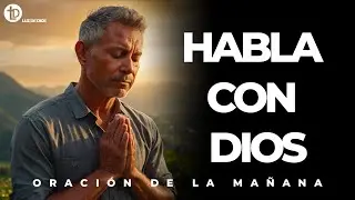 La oración que Dios escucha primero | Oración de la mañana