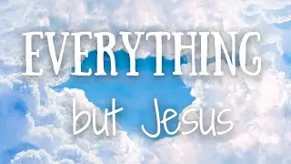 Everything but Jesus - A Testimony of Finding Jesus After Losing Everything