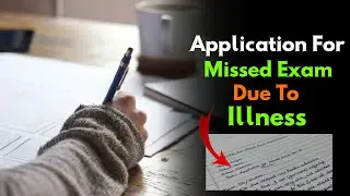 Application To The Principal For Not Attending Exam Due To Illness | Application For Missed Exam