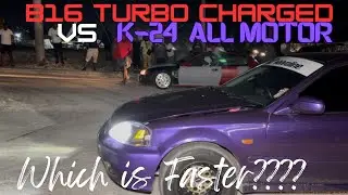 B16 Turbo Charged VS K-24 All Motor! Which is Faster?