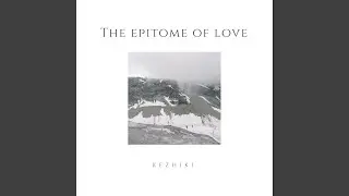 The Epitome of Love