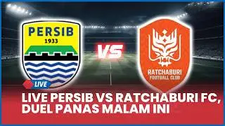 🔴 LIVE PERSIB BANDUNG VS RATCHABURI FC, DUEL PANAS MALAM INI | LIVE SCORE