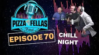 PizzaFellas Podcast | Episode #70 - Chill Night