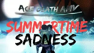 Ace death 「AMV」- summertime saddness