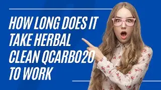 How Long Does It Take Herbal Clean QCarbo20 to Work