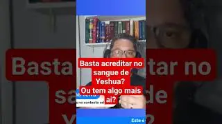 Basta acreditar no sangue de Yeshua? Ou tem algo mais ai?