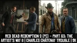 Red Dead Redemption 2 (PC) &ndash; Part 63: The Artist&rsquo;s Way II | Charles Ch&acirc;tenay Trouble | 2K