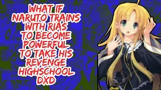 What if Naruto Trains With Rias to Become Powerful to Take His Revenge Highschool DxD | Part 1