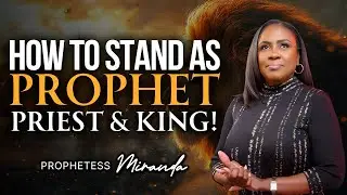 How To Stand As A Prophet, Priest, & King! | Prophetess Miranda Ministries | Nabi' Healing Center