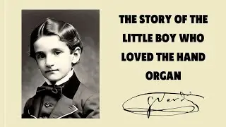 Verdi. The Story of the Little Boy Who Loved the Hand Organ.  Narration.