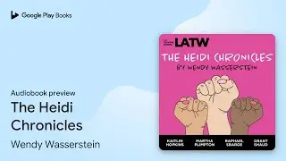The Heidi Chronicles by Wendy Wasserstein &middot; Audiobook preview