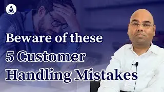 Beware of These 5 Customer-Handling Mistakes | By Ashish Bhagoria