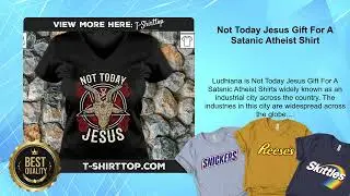 Not Today Jesus Gift For A Satanic Atheist Shirt