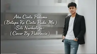 AKU CINTA PADAMU  ( BETAPA KU CINTA PADA MU ) - SITI NURHALIZA ( COVER BY PAHVINVIO )