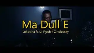 Ma Dull E by Lokocina x Lil frosh & Zinoleesky Studio Session