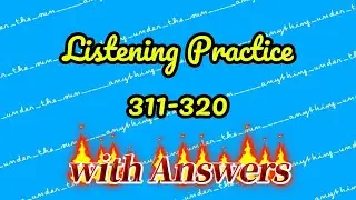 Listening Practice with Answers 311-320