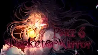Pocket Mirror Part 6 - Burn who?