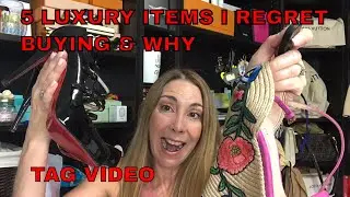 5 LUXURY ITEMS I REGRET BUYING | TAG VIDEO | WHY I REGRET BUYING THEM