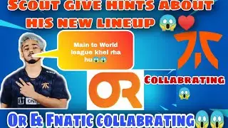 Scout Tells about His new Lineup😱😱 | Fnatic & OR collabrating after PMPL😱😱🔥🔥